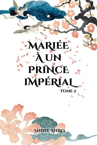  Shiny AnRo - Mariée à un prince impérial : Tome 2 - Mariée à un prince impérial, #2.