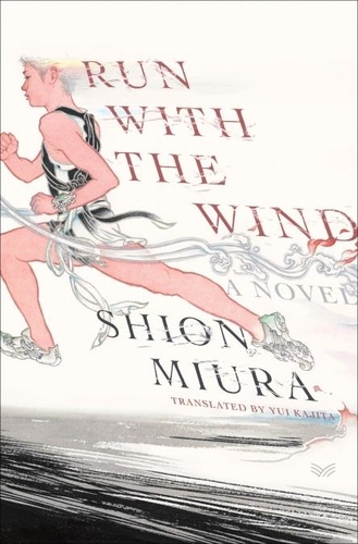 Shion Miura et Yui Kajita - Run with the Wind - A Novel.