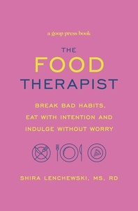 Shira Lenchewski - The Food Therapist - Break Bad Habits, Eat with Intention and Indulge Without Worry.