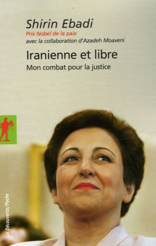 Shirin Ebadi - Iranienne et libre - Mon combat pour la justice.