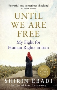 Shirin Ebadi - Until We Are Free - My Fight For Human Rights in Iran.