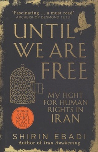 Shirin Ebadi - Until We Are Free - My Fight for Human Rights in Iran.