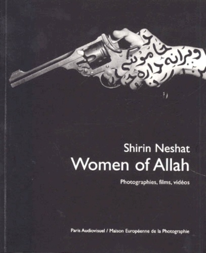 Shirin Neshat - Women of Allah, Shirin Neshat - Photographies, films, vidéos, [exposition, Paris, Maison européenne de la photographie, 16 septembre-8 novembre 1998.