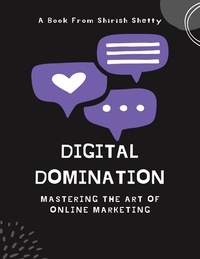  Shirish Shetty - Digital Domination - Mastering the Art of Online Marketing - Marketing Series.