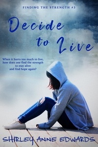  Shirley Anne Edwards - Decide to Live (Finding the Strength #3).