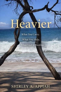 Heavier: What You Carry. What You Hide. What God Is Healing.