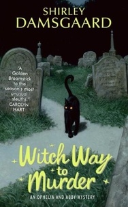 Shirley Damsgaard - Witch Way to Murder - An Ophelia and Abby Mystery.