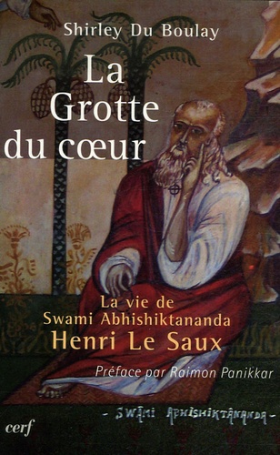 Shirley Du Boulay - La grotte du coeur - La vie de Swami Abhishiktananda (Henri Le Saux).