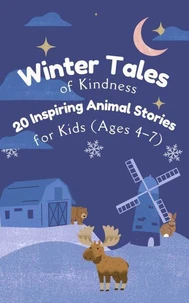 Winter Tales of Kindness: 20 Inspiring Animal Stories for Kids (Ages 4–7)