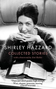 Shirley Hazzard - The Collected Stories of Shirley Hazzard.
