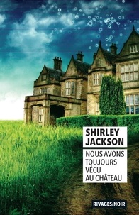 Shirley Jackson - Nous avons toujours vécu au château.
