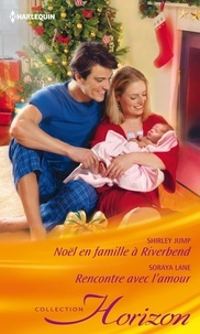 Shirley Jump et Soraya Lane - Noël en famille à Riverbend - Rencontre avec l'amour.
