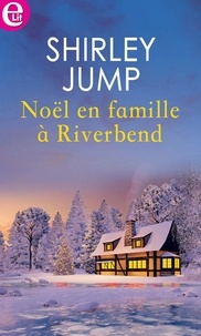 Shirley Jump - Noël en famille à Riverbend.