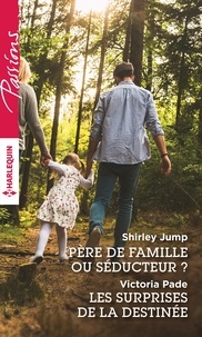 Shirley Jump et Victoria Pade - Père de famille ou séducteur ? ; Les surprises de la destinée.