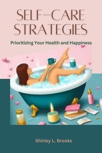  Shirley L. Brooks - Self-Care Strategies  : Prioritizing Your Health and Happiness.