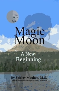  Shirley Moulton - Magic Moon: A New Beginning (Vol. 4) - Magic Moon Books, #4.