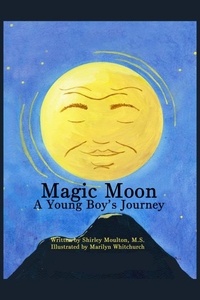  Shirley Moulton - Magic Moon: A Young Boy's Journey (Vol. 1) - Magic Moon Books, #1.