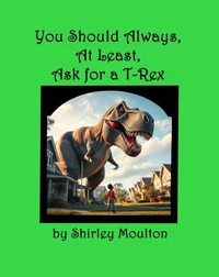 You Should Always, At Least, Ask for a T-Rex