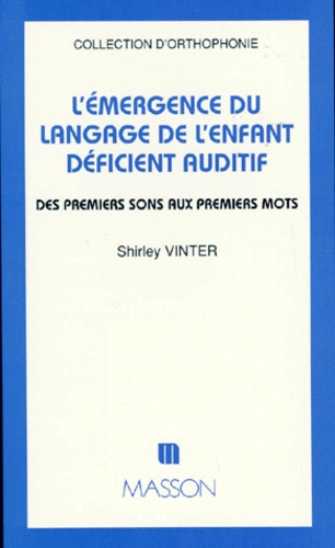 Shirley Vinter - L'émergence du langage de l'enfant déficient auditif - Des premiers sons aux premiers mots.