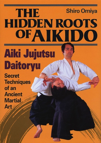Shiro Omiya - The Hidden Roots of Aikido - Aiki Jujutsu Daitoryu.