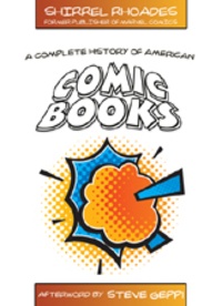 Shirrel Rhoades - A Complete History of American Comic Books - Afterword by Steve Geppi.