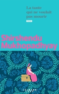 Shirshendu Mukhopadhyay - La tante qui ne voulait pas mourir.