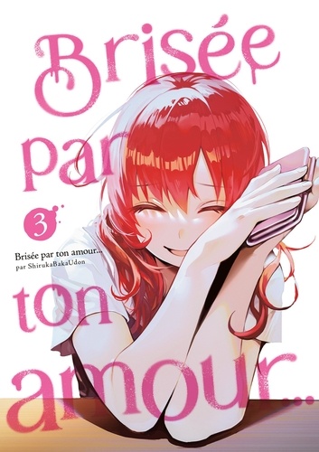 Brisée par ton amour... 3 Brisée par ton amour... - Tome 03 (Nouvelle édition)