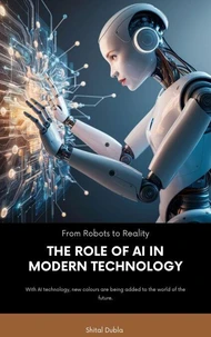 "From Robots to Reality: The Role of AI in Modern Technology"