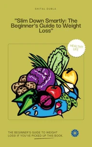 "Slim Down Smartly: The Beginner's Guide to Weight Loss"