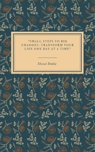 "Small Steps to Big Changes: Transform Your Life One Day at a Time"