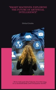 "Smart Machines: Exploring the Future of Artificial Intelligence"