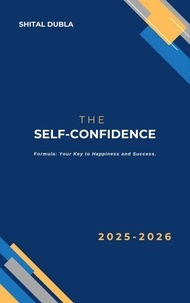 "The Self-Confidence Formula: Your Key to Happiness and Success"