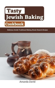  Shittu Tobiloba et  Amanda David - Tasty Jewish Baking Cookbook : Delicious Jewish Traditioanl Baking. Bread, Desserts Recipes.