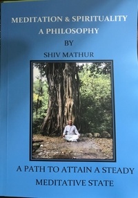  Shiv Mathur - Meditation &amp; Spirituality - A Philosophy.