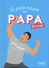 Le guide miracle pour papa epuisé