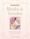 Whole Beauty: Masks &amp; Scrubs. Natural Beauty Recipes for Ultimate Self-Care