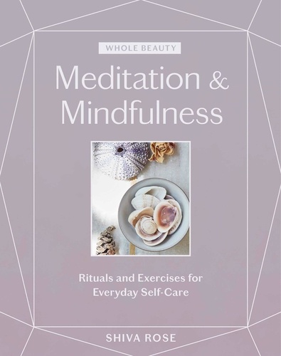 Whole Beauty: Meditation &amp; Mindfulness. Rituals and Exercises for Everyday Self-Care