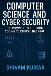 The Complete Guide to Computer Science Engineering and Cybersecurity-Extended Edition