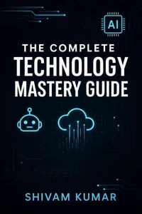 The Complete Technology Mastery Guide