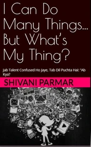 I Can Do Many Things... But What’s My Thing?