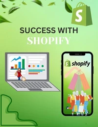 Success with Shopify — The Complete Roadmap to Launch &amp; Grow Your Online Store