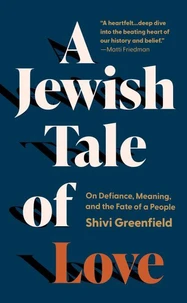 A Jewish Tale of Love: On Defiance, Meaning, and the Fate of a People