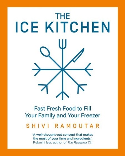 Shivi Ramoutar - The Ice Kitchen - Fast Fresh Food to Fill Your Family and Your Freezer.