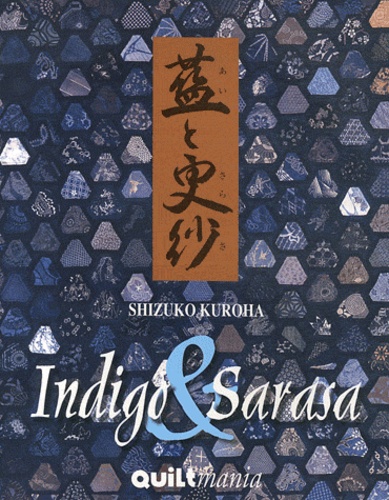 Shizuko Kuroha - Indigo & Sarasa - Les quilts de Shizuko Kuroha.