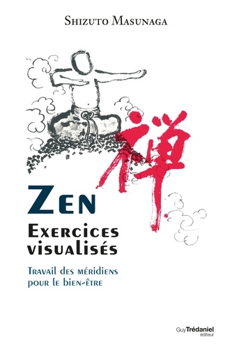 Zen exercices visualisés. Travail des méridiens pour le bien-être
