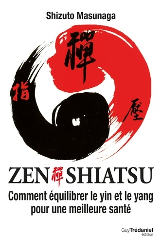 Zen Shiatsu. Comment équilibrer le yin et le yang pour une meilleure santé