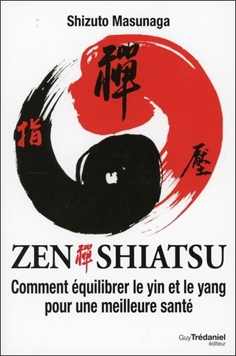 Zen shiatsu. Comment équilibrer le yin et le yang pour une meilleure santé