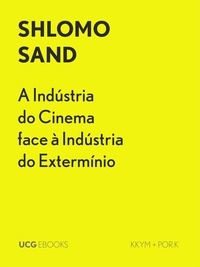  Shlomo Sand - A Indústria do Cinema face à Indústria do Extermínio - UCG EBOOKS, #18.