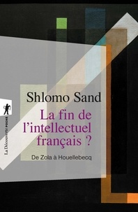 Shlomo Sand - La fin de l'intellectuel français ? - De Zola à Houellebecq.