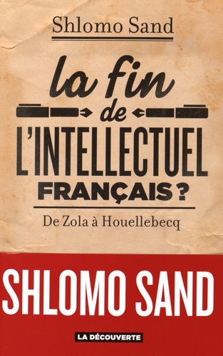La fin de l'intellectuel français ?. De Zola à Houellebecq